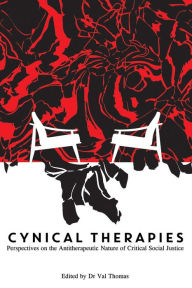 Title: Cynical Therapies: Perspectives on the Antitherapeutic Nature of Critical Social Justice, Author: Dr Val Thomas