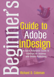 Title: Beginner's Guide to Adobe InDesign, Author: Richard D. Coleman