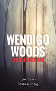 Title: Wendigo Woods: The Hungry One, Author: Tom Lyons