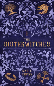 Title: The Sisterwitches Book 1, Author: Katie Cross