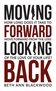 Title: Moving Forward Looking Back, Author: Beth Ann Blackwood