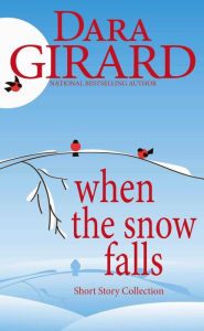 Title: When the Snow Falls, Author: Dara Girard