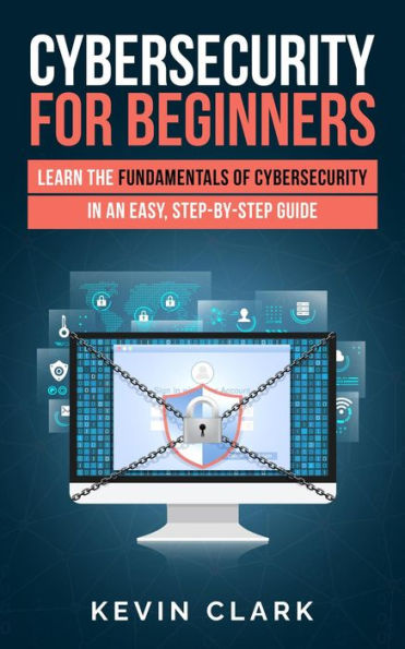 Cybersecurity for Beginners : Learn the Fundamentals of Cybersecurity in an Easy, Step-by-Step Guide (1)