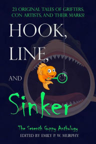 Title: Hook, Line, and Sinker: The Seventh Guppy Anthology, Author: Emily P. W. Murphy