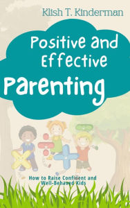 Title: Positive and Effective Parenting, Author: Klish T. Kinderman