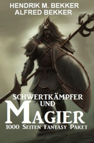 Title: Schwertkämpfer und Magier: 1000 Seiten Fantasy Paket, Author: Alfred Bekker