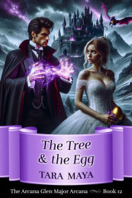 Title: The Tree & the Egg (Arcana Glen Major Arcana Series, #12), Author: Tara Maya