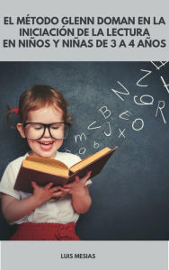 Title: El Método Glenn Doman en la Iniciación de la Lectura En Niños y Niñas de 3 A 4 Años, Author: Luis Mesías