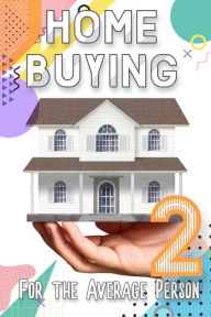 Title: Home Buying for the Average Person 2 (Financial Freedom, #95), Author: Joshua King