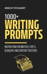 Title: 1000+ Writing Prompts - Inspiration for Writers, Poets, Bloggers and Content Creators, Author: Brecht Ryckaert