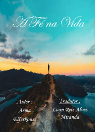 Title: A Fé na Vida, Author: Asma ELFERKOUSS