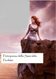 Title: Principessa dello Smeraldo Perduto, Author: D.S. Pais