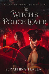 Title: The Witch's Police Lover, Author: Seraphina Tealeaf