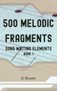 Title: 500 Melodic Fragments, Author: D Brown