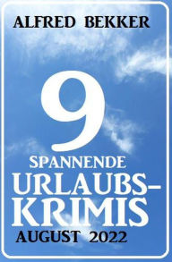 Title: 9 spannende Urlaubskrimis August 2022, Author: Alfred Bekker