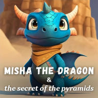 Title: Misha the Dragon and the Secret of the Pyramids, Author: Richard Hladík