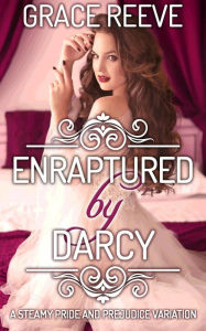 Title: Enraptured by Darcy (Enlightened by Darcy), Author: Grace Reeve