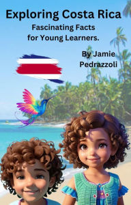 Title: Exploring Costa Rica : Fascinating Facts for Young Learners (Exploring the world one country at a time), Author: Jamie Pedrazzoli