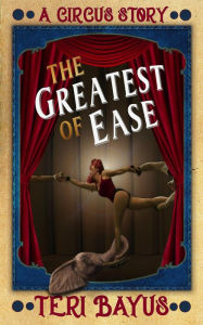 Title: The Greatest of Ease, Author: Teri Bayus