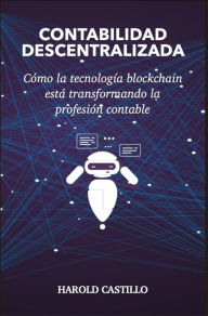 Title: Contabilidad Descentralizada: Como la tecnología blockchain está transformando la profesión contable, Author: Harold Castillo