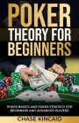 Poker Theory for Beginners: Poker Basics and Poker Strategy for Beginners and Advanced Players
