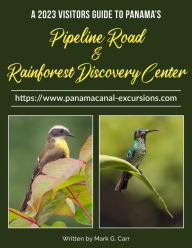 Title: 2023 Visitor Guide to Panama's Pipeline Road and Rainforest Discovery Center, Author: Mark Carr