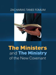 Title: The Ministers And The Ministry of The New Covenant (Making Spiritual Progress, #2), Author: Zacharias Tanee Fomum