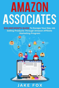 Title: Amazon Associates $20,000\month Guide To Escape Your Day Job Selling Products Through Amazon Affiliate Marketing Program, Author: Jake Fox