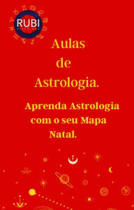 Title: Aulas de Astrologia Aprenda Astrologia com o seu Mapa Natal., Author: Rubi Astrólogas