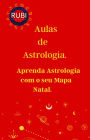 Aulas de Astrologia Aprenda Astrologia com o seu Mapa Natal.