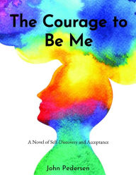 Title: The Courage to Be Me, Author: John Pedersen