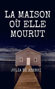 Title: La maison où elle mourut, Author: Julia de Asensi
