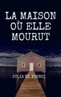 La maison où elle mourut