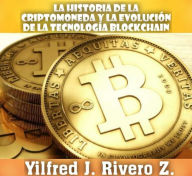 Title: La historia de la criptomoneda y la evolución de la tecnología blockchain (Economía Descentralizada), Author: Yilfred CriptoWriter