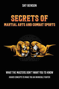 Title: Secrets of Martial Arts and Combat Sports, Author: Sky Benson