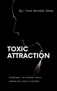 Title: Toxic Attraction, Author: Vusi Mxolisi Zitha