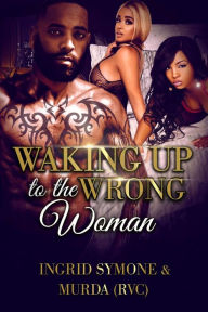 Title: Waking Up to the Wrong Woman, Author: Murda (RVC)