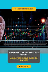 Title: Mastering the Art of Forex Trading: A Comprehensive Guide to Success, Author: Izze8887