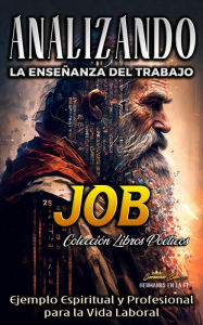 Title: Analizando la Enseñanza del Trabajo en Job: Ejemplo Espiritual y Profesional para la Vida Laboral (La Enseñanza del Trabajo en la Biblia, #10), Author: Sermones Bíblicos