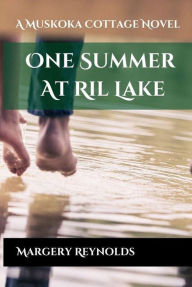 Title: One Summer at Ril Lake (Muskoka Cottage Read), Author: Margery Reynolds