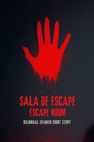 Title: Sala De Escape Escape Room : Bilingual Scary Spanish Short Story, Author: Carina Conte