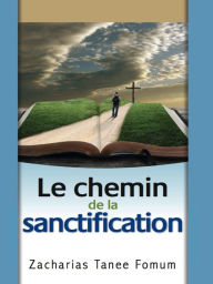 Title: Le Chemin de la Sanctification (Le Chemin Chretien, #4), Author: Zacharias Tanee Fomum