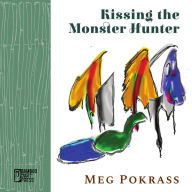 Title: Kissing the Monster Hunter, Author: Meg Pokrass