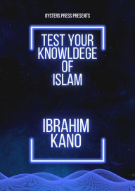 Title: Test Your Knowledge Of Islam, Author: Ibrahim Kano