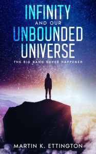 Title: Infinity and our Unbounded Universe, Author: Martin K. Ettington