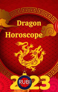 Title: Dragon Horoscope 2023, Author: Rubi Astrologa