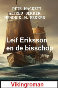 Title: Leif Eriksson en de bisschop: Vikingroman, Author: Alfred Bekker