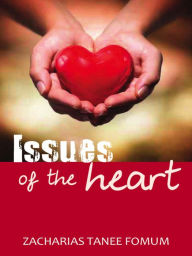 Title: Issues of The Heart (Practical Helps in Sanctification, #7), Author: Zacharias Tanee Fomum