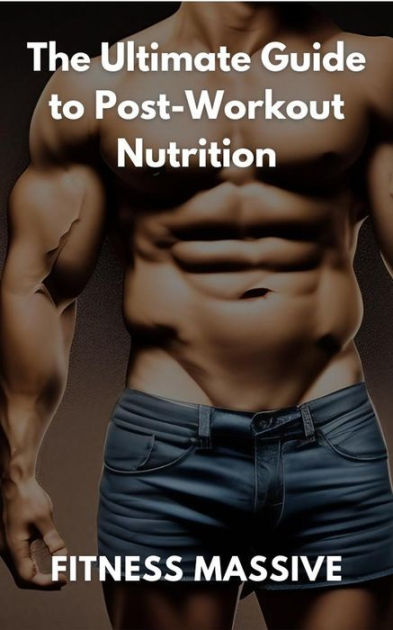 The Ultimate Guide to Post-Workout Nutrition: Workout recovery made ...