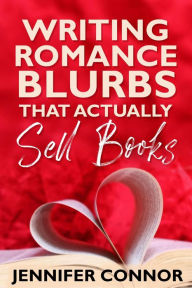 Title: Writing Romance Blurbs That Actually Sell Books, Author: Jennifer Connor